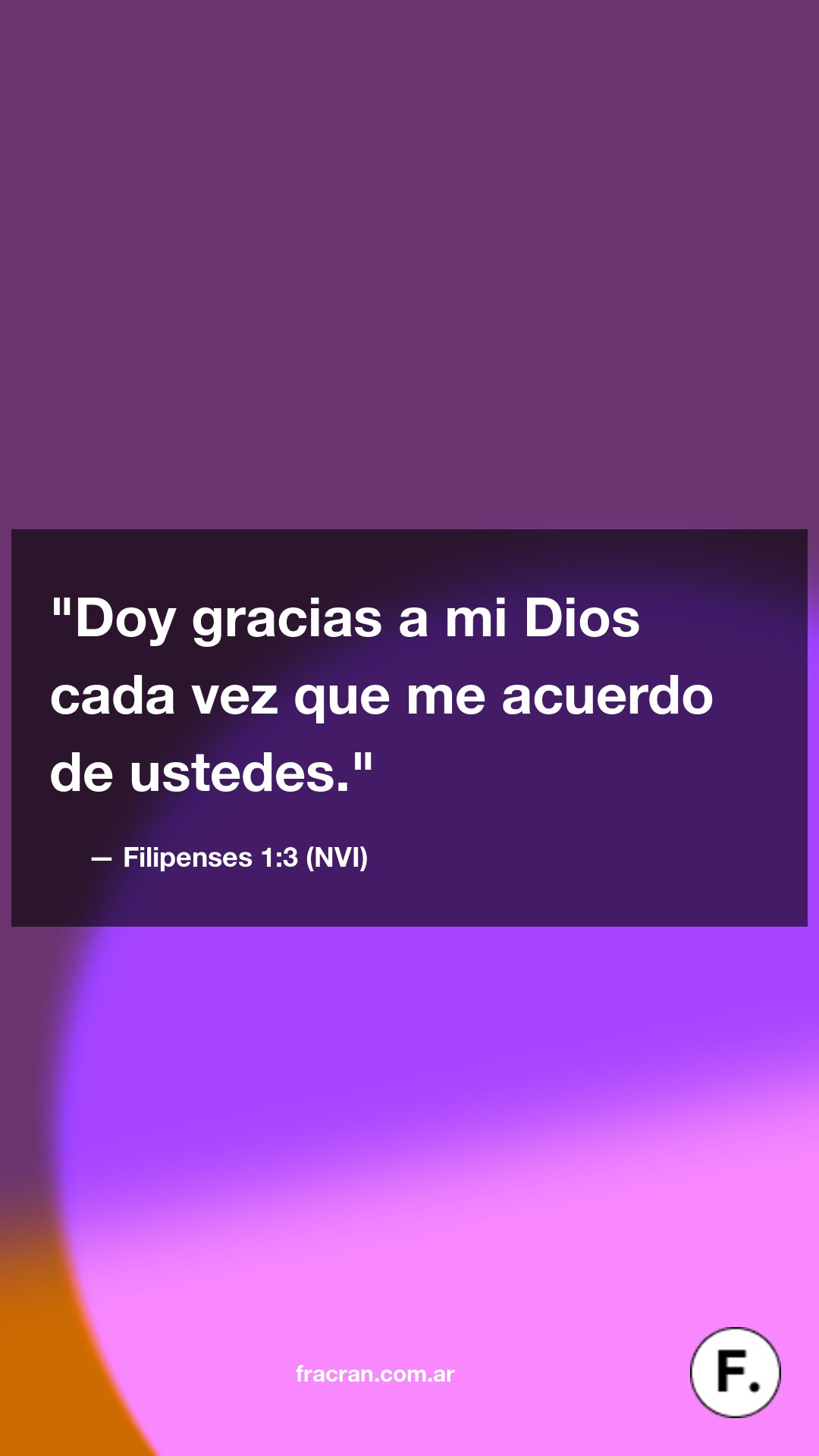 Doy gracias a mi Dios cada vez que me acuerdo de ustedes.